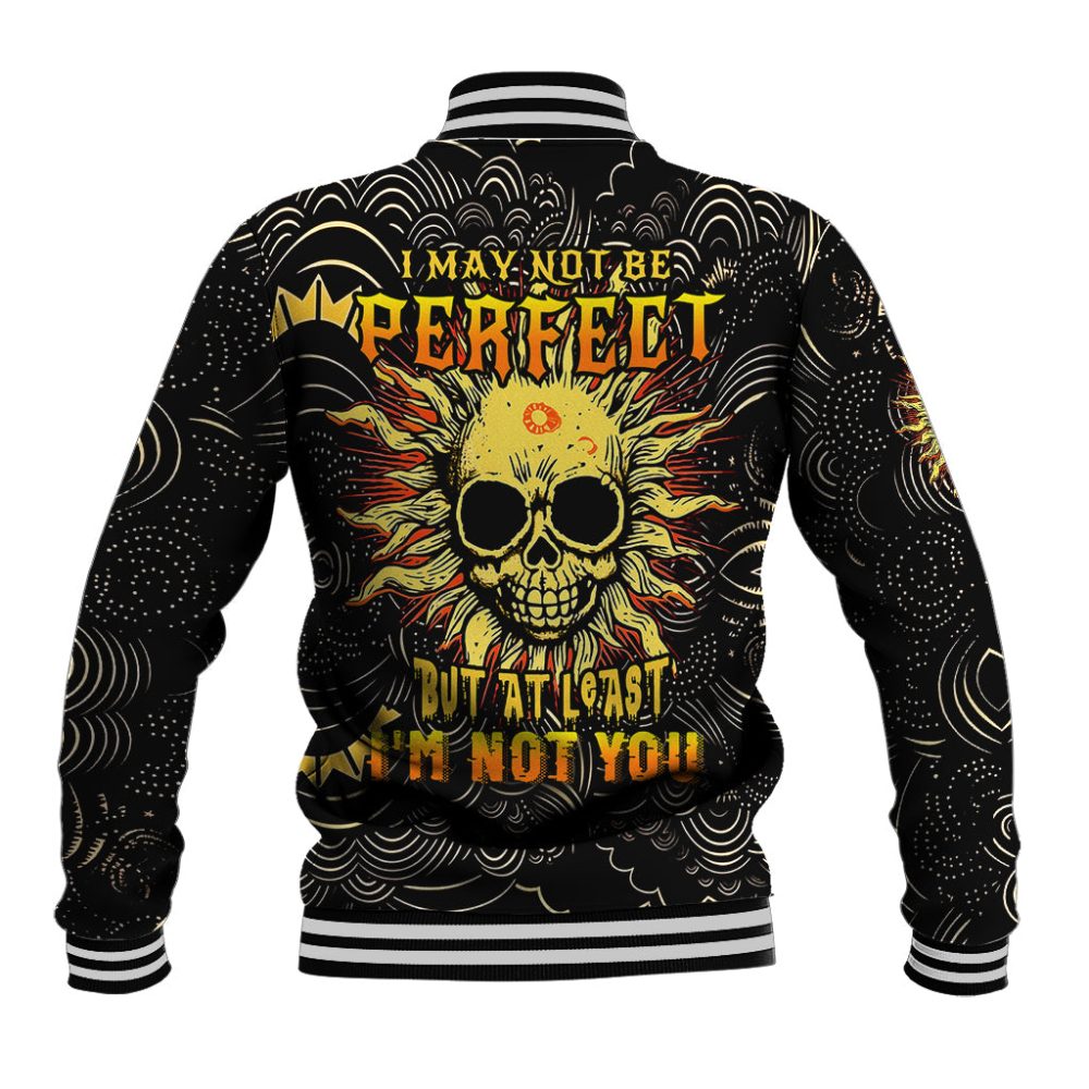 Sun Skull Baseball Jacket I May Not Be Perfect But At Least I'M Not You Ts04
